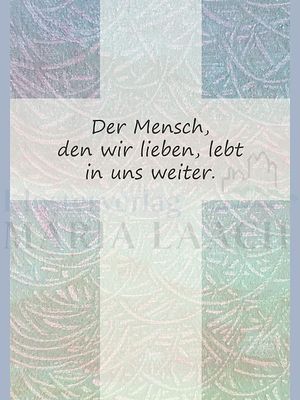 Der Mensch den wir lieben, lebt in uns weiter.<span class=prodhide>320847</span>