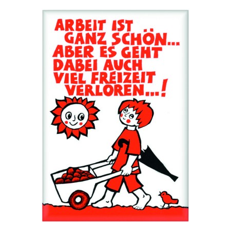 Magnet "Arbeit ist ganz schön,,, ", 8 x 5 cm"<span class=prodhide>572258</span>